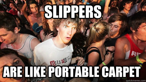 slippers are like portable carpet  Sudden Clarity Clarence