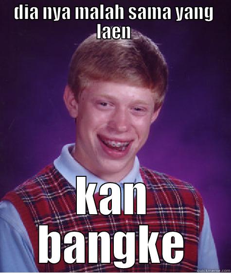 DIA NYA MALAH SAMA YANG LAEN KAN BANGKE Bad Luck Brian