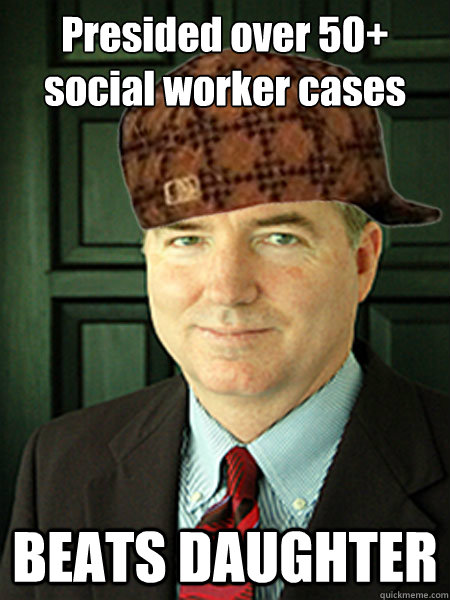 Presided over 50+ social worker cases BEATS DAUGHTER  Scumbag Judge William Adams