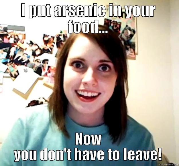 I PUT ARSENIC IN YOUR FOOD... NOW YOU DON'T HAVE TO LEAVE! Overly Attached Girlfriend