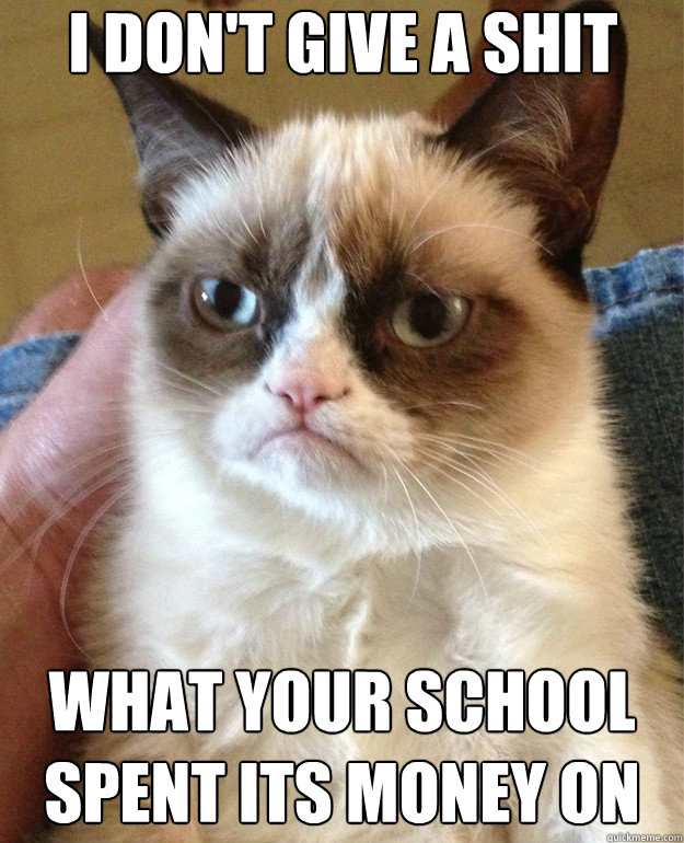 I don't give a shit what your school spent its money on - I don't give a shit what your school spent its money on  Misc