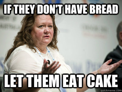 if they don't have bread let them eat cake  Befuddled Billionaire