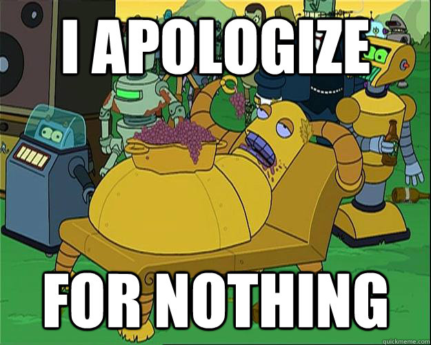 I apologize For nothing - I apologize For nothing  Hedonism Bot