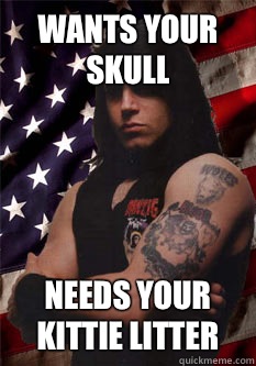 WANTS YOUR SKULL NEEDS YOUR KITTIE LITTER  Scumbag Danzig