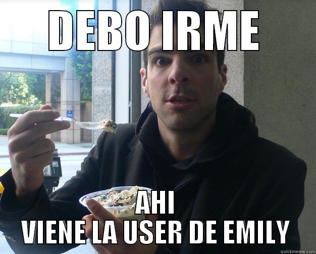 DEBO IRME AHI VIENE LA USER DE EMILY Misc