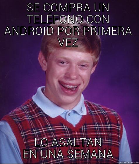 SE COMPRA UN TELÉFONO CON ANDROID POR PRIMERA VEZ LO ASALTAN EN UNA SEMANA Bad Luck Brian