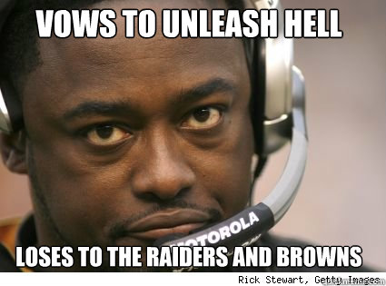 Vows to unleash hell Loses to the raiders and Browns  
