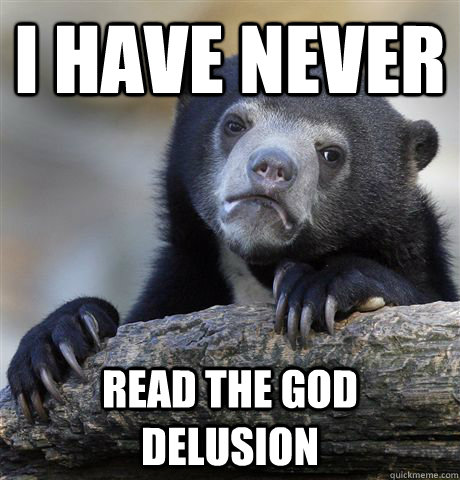 I have never read the god delusion  Confession Bear