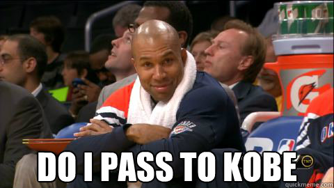  do i pass to kobe  -  do i pass to kobe   Derrick Fisher
