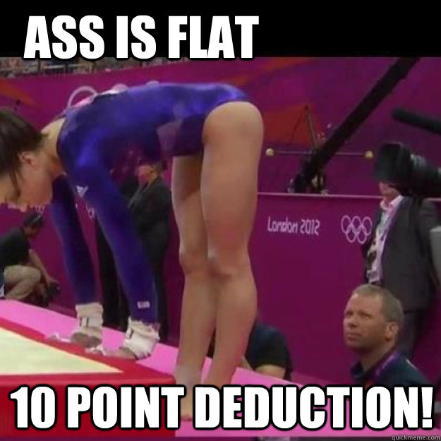 Ass is flat 10 point deduction!  
