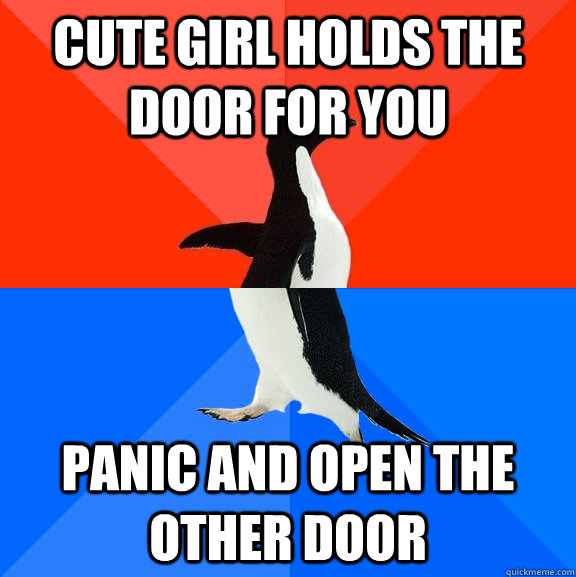 Cute Girl holds the door for you Panic and open the other door  Socially Awesome Awkward Penguin