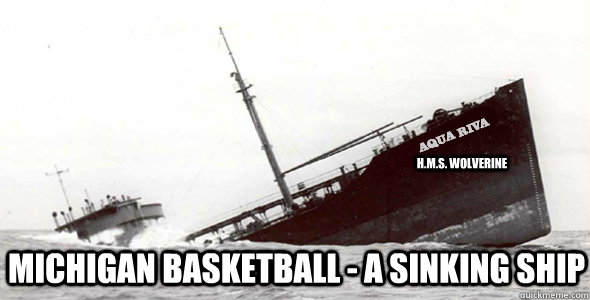 H.M.S. Wolverine MICHIGAN BASKETBALL - A SINKING SHIP  Sinking Ship