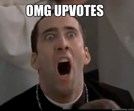 OMG UPVOTES  