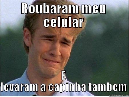 ROUBARAM MEU CELULAR E LEVARAM A CAPINHA TAMBEM 1990s Problems