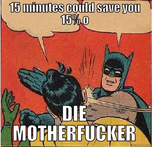 15 MINUTES COULD SAVE YOU 15% O DIE MOTHERFUCKER Batman Slapping Robin