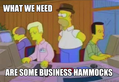 What we need are some business hammocks   - What we need are some business hammocks    Tom landrys hat
