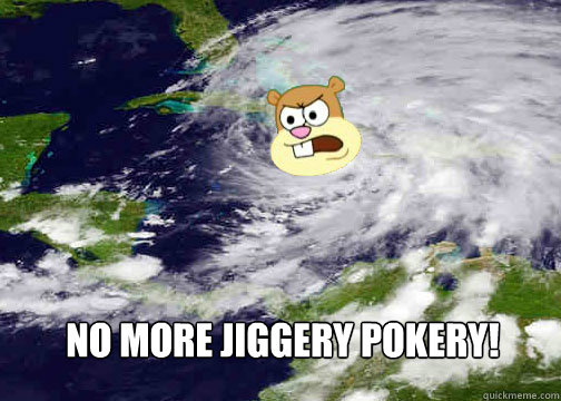 NO MORE JIGGERY POKERY!   Hurricane Sandy