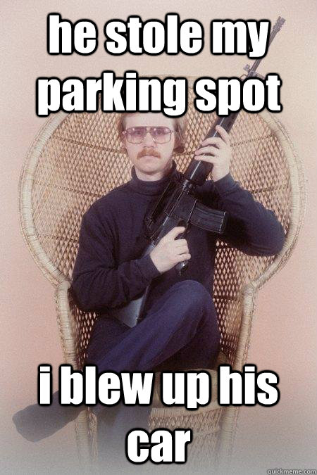he stole my parking spot i blew up his car  Sharpshooter Shawn