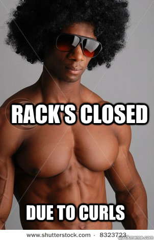 Rack's closed Due to curls  curlbro