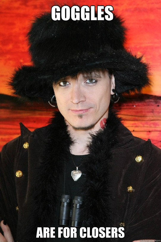 Goggles are for closers Caption 3 goes here  Lolgame