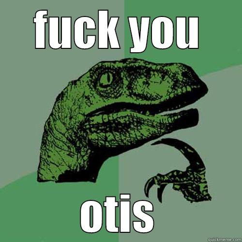 FUCK YOU OTIS Philosoraptor