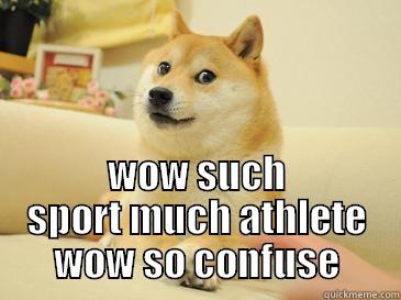  WOW SUCH SPORT MUCH ATHLETE WOW SO CONFUSE Misc