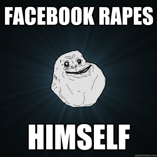 Facebook Rapes Himself  Forever Alone