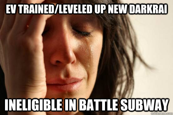EV trained/leveled up new Darkrai Ineligible in Battle Subway  First World Problems