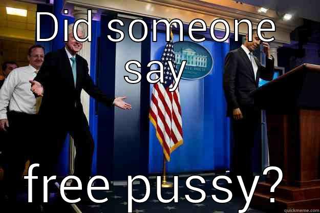 DID SOMEONE SAY FREE PUSSY? Inappropriate Timing Bill Clinton