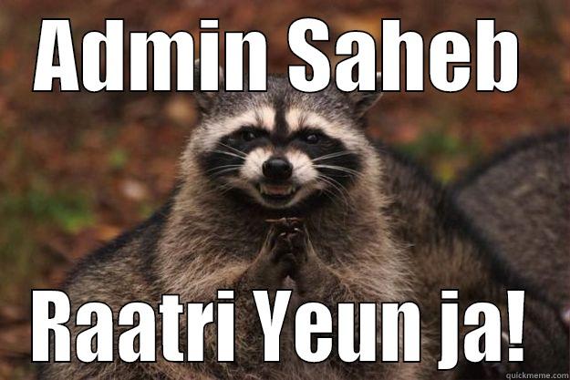 ADMIN SAHEB RAATRI YEUN JA! Evil Plotting Raccoon