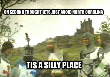 On second thought lets just avoid North Carolina Tis a silly place  