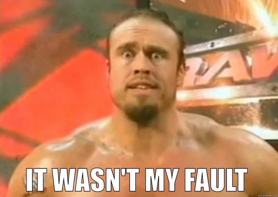 Snitsky not his fault -  IT WASN'T MY FAULT Misc