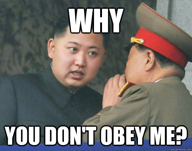 Why you don't obey me?  Hungry Kim Jong Un