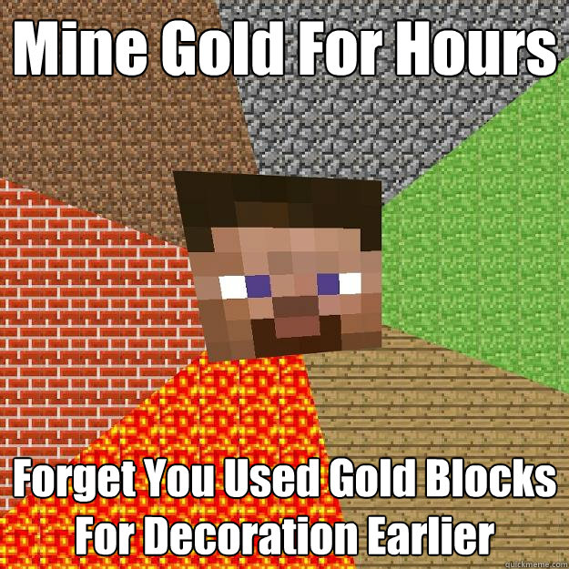 Mine Gold For Hours Forget You Used Gold Blocks For Decoration Earlier  Minecraft
