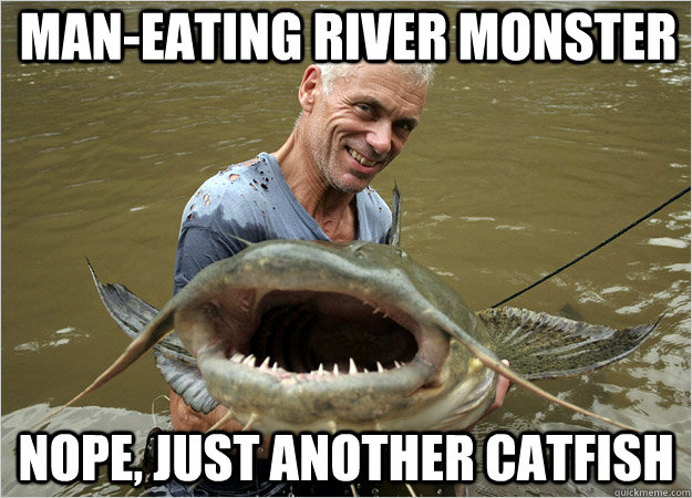 MAN-EATING RIVER MONSTER Nope, just another catfish  River Monsters