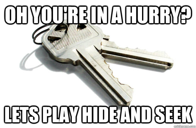 oh you're in a hurry? lets play hide and seek - oh you're in a hurry? lets play hide and seek  Annoying Keys