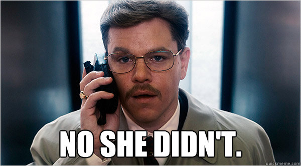  No she didn't. -  No she didn't.  The Informant