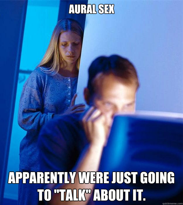 Aural sex apparently were just going to 