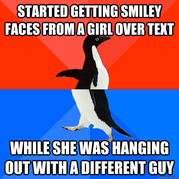 started getting Smiley faces from a girl over text while she was hanging out with a different guy  Socially Awesome Awkward Penguin