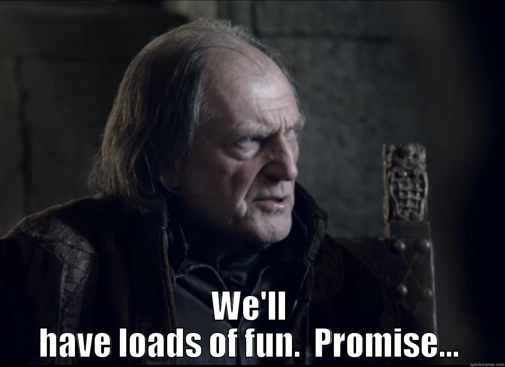  WE'LL HAVE LOADS OF FUN.  PROMISE... Misc