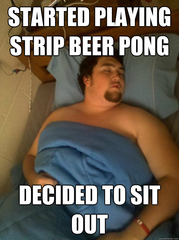 Started Playing strip beer pong decided to sit out - Started Playing strip beer pong decided to sit out  Partying Virgin