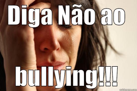 DIGA NÃO AO BULLYING!!! First World Problems
