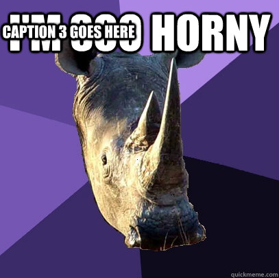 i'm soo horny  Caption 3 goes here  Sexually Oblivious Rhino