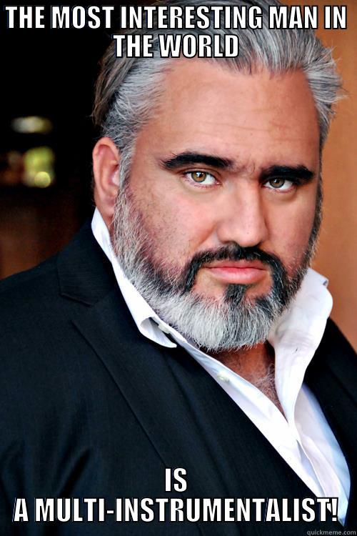 THE MOST INTERESTING MAN IN THE WORLD IS A MULTI-INSTRUMENTALIST! Misc