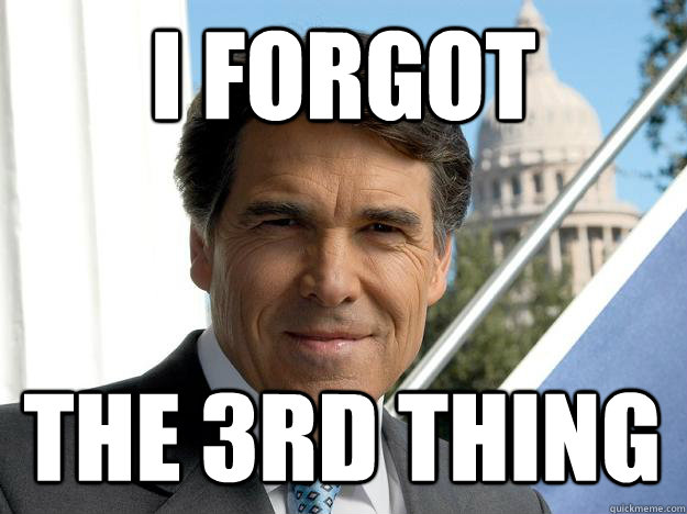 I FORGOT THE 3rD THING  Rick perry