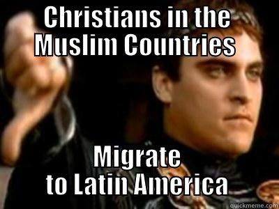CHRISTIANS IN THE MUSLIM COUNTRIES  MIGRATE TO LATIN AMERICA Downvoting Roman
