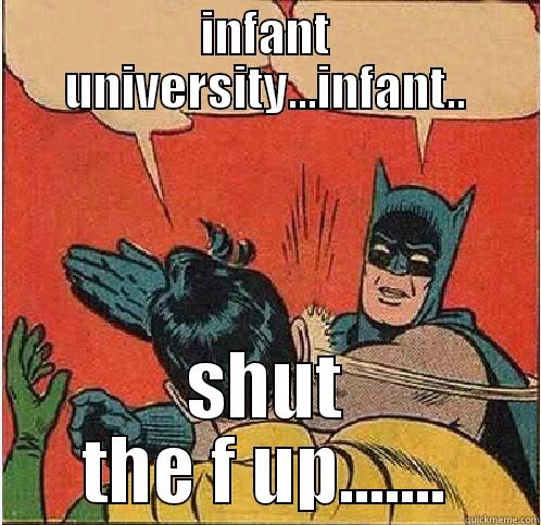 INFANT UNIVERSITY...INFANT.. SHUT THE F UP....... Batman Slapping Robin