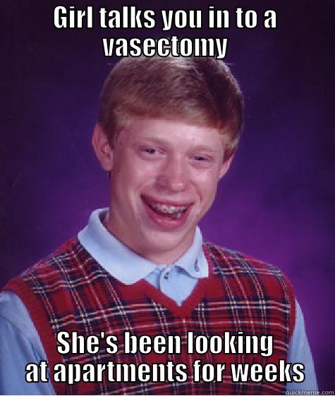 GIRL TALKS YOU IN TO A VASECTOMY SHE'S BEEN LOOKING AT APARTMENTS FOR WEEKS Bad Luck Brian