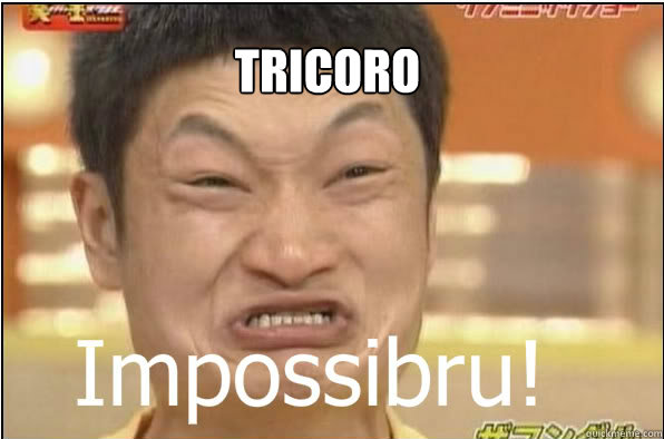 TRICORO  Impossibru