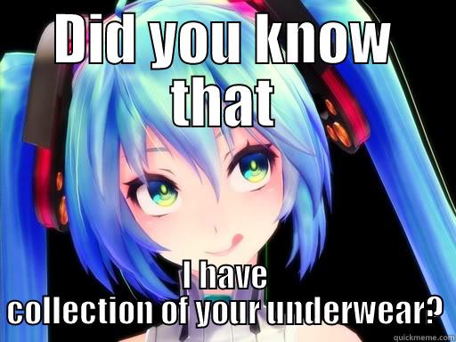 DID YOU KNOW THAT I HAVE COLLECTION OF YOUR UNDERWEAR? Misc